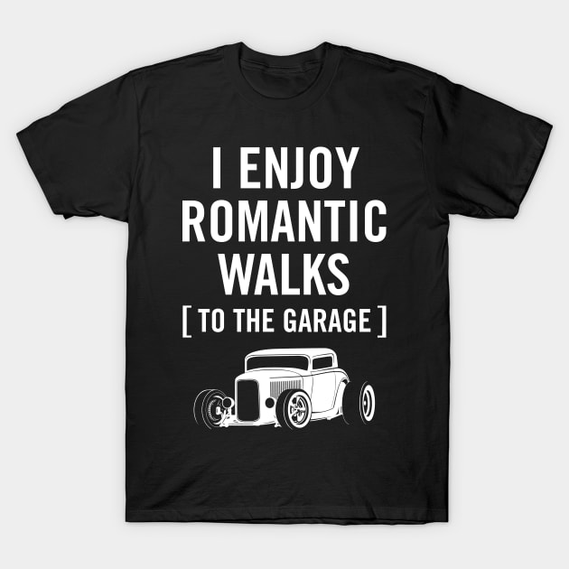 I Enjoy Romantic Walks to the Garage Car Humor T-Shirt by hobrath